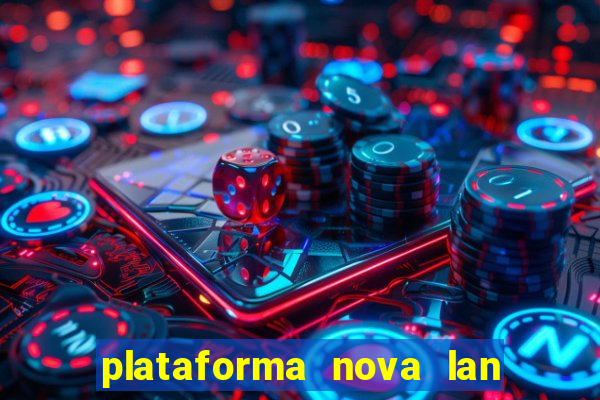 plataforma nova lan  ada hoje 2024